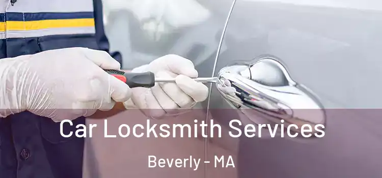 Car Locksmith Services Beverly - MA
